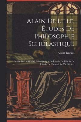 bokomslag Alain De Lille, tudes De Philosophie Scholastique