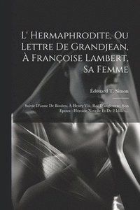 bokomslag L' Hermaphrodite, Ou Lettre De Grandjean,  Franoise Lambert, Sa Femme
