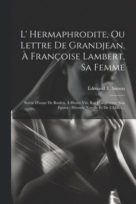 L' Hermaphrodite, Ou Lettre De Grandjean,  Franoise Lambert, Sa Femme 1