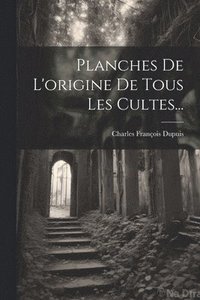 bokomslag Planches De L'origine De Tous Les Cultes...