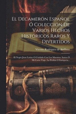 Decamerón Español Ó Colección De Varios Hechos Históricos Raros Y Divertidos