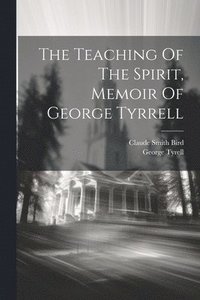 bokomslag Teaching Of The Spirit, Memoir Of George Tyrrell