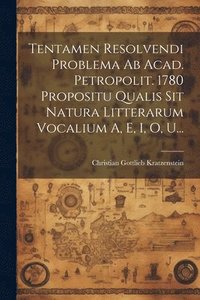 bokomslag Tentamen Resolvendi Problema Ab Acad. Petropolit. 1780 Propositu Qualis Sit Natura Litterarum Vocalium A, E, I, O, U...