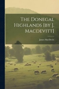 bokomslag The Donegal Highlands [by J. Macdevitt]