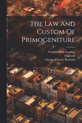 bokomslag The Law And Custom Of Primogeniture