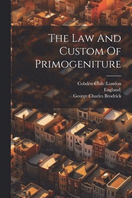 The Law And Custom Of Primogeniture 1
