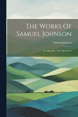 bokomslag The Works Of Samuel Johnson