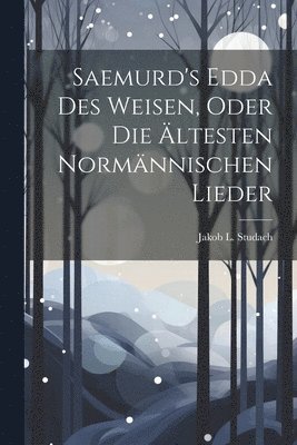 bokomslag Saemurd's Edda Des Weisen, Oder Die ltesten Normnnischen Lieder