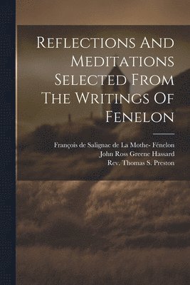 Reflections And Meditations Selected From The Writings Of Fenelon 1