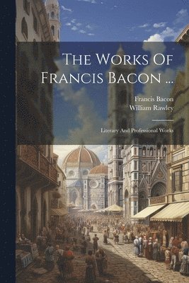 The Works Of Francis Bacon ... 1