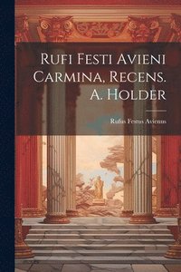 bokomslag Rufi Festi Avieni Carmina, Recens. A. Holder