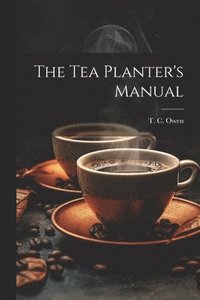 bokomslag The Tea Planter's Manual