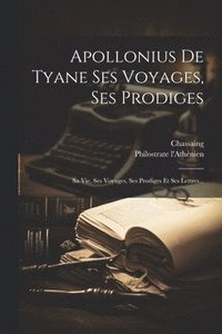 bokomslag Apollonius De Tyane Ses Voyages, Ses Prodiges