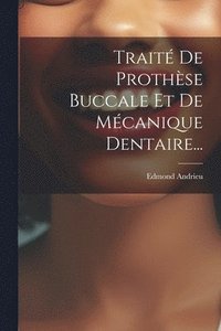 bokomslag Traité De Prothèse Buccale Et De Mécanique Dentaire...