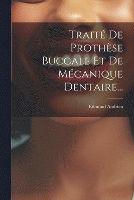 Trait De Prothse Buccale Et De Mcanique Dentaire... 1