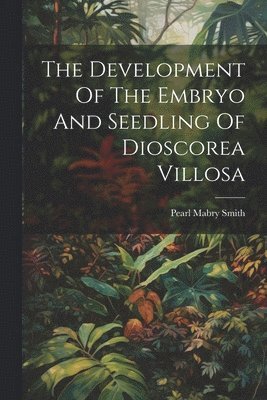 bokomslag Development Of The Embryo And Seedling Of Dioscorea Villosa