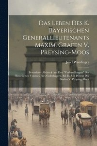 bokomslag Das Leben Des K. Bayerischen Generallieutenants Maxim. Grafen V. Preysing-moos