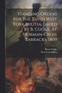 bokomslag Standing Orders For The Third West York Militia, Issued By B. Cooke, At Norman-cross Barracks, 1809