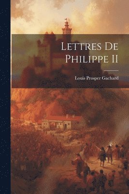 bokomslag Lettres de Philippe II