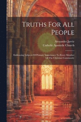 Alexander Jarvie, Catholic Apostolic Church - Truths For All People, Häftad
