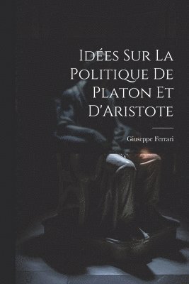 Ides sur la Politique de Platon et D'Aristote 1