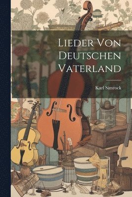 bokomslag Lieder Von Deutschen Vaterland