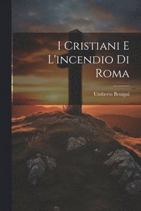bokomslag I Cristiani E L'incendio Di Roma