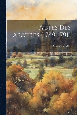 bokomslag Actes des Apotres (1789-1791)