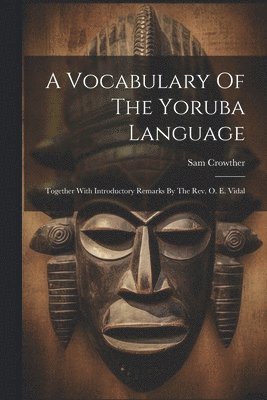 A Vocabulary Of The Yoruba Language 1