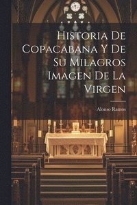 bokomslag Historia De Copacabana Y De Su Milagros Imagen De La Virgen