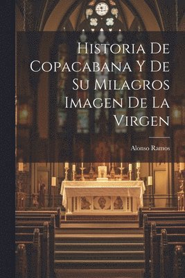 Historia De Copacabana Y De Su Milagros Imagen De La Virgen 1