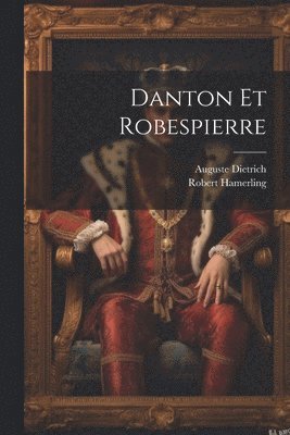 Robert Hamerling, Auguste Dietrich - Danton Et Robespierre, Häftad