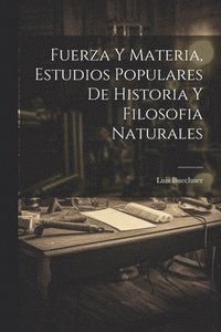 bokomslag Fuerza Y Materia, Estudios Populares De Historia Y Filosofia Naturales