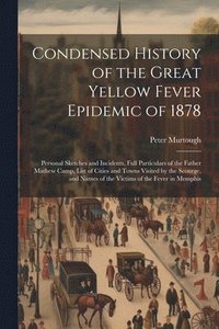 bokomslag Condensed History of the Great Yellow Fever Epidemic of 1878