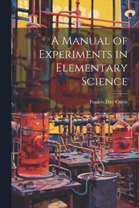 bokomslag Manual of Experiments in Elementary Science