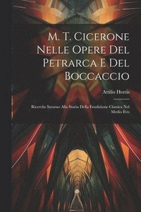 bokomslag M. T. Cicerone Nelle Opere Del Petrarca E Del Boccaccio