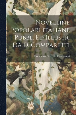 Novelline Popolari Italiane Pubbl. Ed Illustr. Da D. Comparetti 1