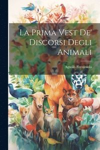 bokomslag La Prima Vest De' Discorsi Degli Animali