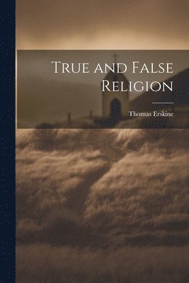 Thomas Erskine - True and False Religion, Häftad