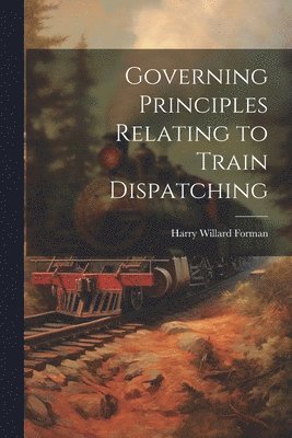bokomslag Governing Principles Relating to Train Dispatching