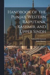 bokomslag Handbook of the Punjab, Western Rajputana, Kashmir, and Upper Sindh