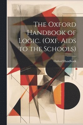 Oxford Handbook - Oxford Handbook of Logic. (Oxf. Aids to the Schools), Häftad