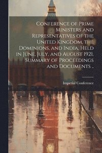 bokomslag Conference of Prime Ministers and Representatives of the United Kingdom, the Dominions, and India, Held in June, July, and August 1921. Summary of Proceedings and Documents ..