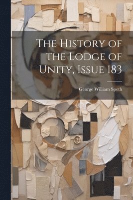 bokomslag The History of the Lodge of Unity, Issue 183