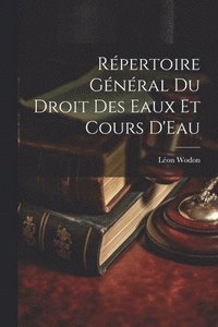 bokomslag Rpertoire Gnral Du Droit Des Eaux Et Cours D'Eau