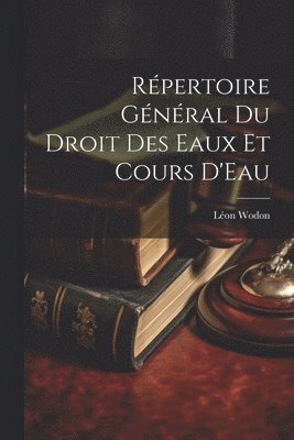 bokomslag Répertoire Général Du Droit Des Eaux Et Cours D'Eau