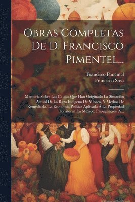 Obras Completas De D. Francisco Pimentel... 1