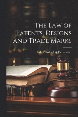 bokomslag The law of Patents, Designs and Trade Marks