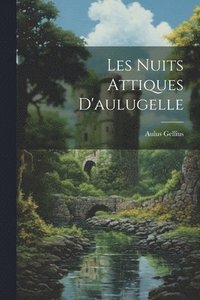 bokomslag Les Nuits Attiques D'aulugelle
