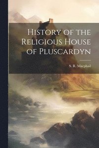 bokomslag History of the Religious House of Pluscardyn